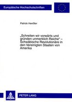 'Schreiten wir vorwärts und gründen unmerklich Reiche' - Schwäbische Revolutionäre in den Vereinigten Staaten von Amerika