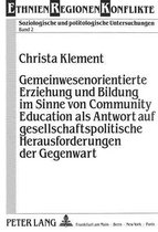 Gemeinwesenorientierte Erziehung Und Bildung Im Sinne Von Community Education ALS Antwort Auf Gesellschaftspolitische Herausforderungen Der Gegenwart
