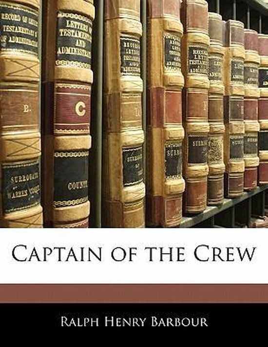 Captain of the Crew | 9781142412661 | Ralph Henry Barbour | Boeken | bol