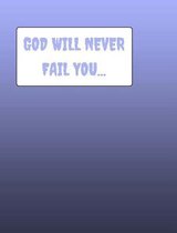 GOD Will Never Fail You...