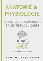 Things you should know 4 - Anatomie et physiologie "Le système tégumentaire et les tissus du corps"