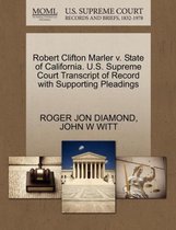 Robert Clifton Marler V. State of California. U.S. Supreme Court Transcript of Record with Supporting Pleadings