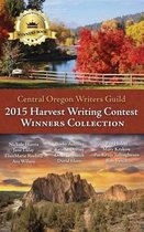 Central Oregon Writers Guild 2015 Harvest Writing Contest Winners Collection