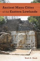Ancient Cities of the New World - Ancient Maya Cities of the Eastern Lowlands