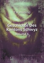 Geschichte Des Kantons Schwyz Volume 1