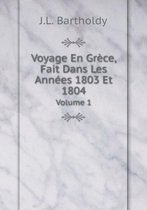 Voyage En Grece, Fait Dans Les Annees 1803 Et 1804 Volume 1