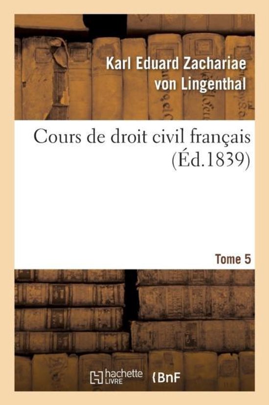Cours de Droit Civil Fran ais. Tome 5
