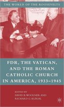 The World of the Roosevelts- Franklin D. Roosevelt, The Vatican, and the Roman Catholic Church in America, 1933-1945