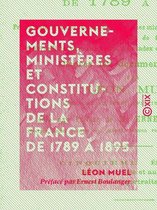 Gouvernements, ministères et constitutions de la France de 1789 à 1895