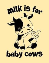 Milk Is for Baby Cows