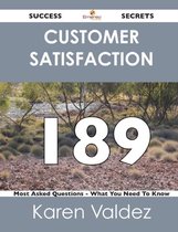 Customer Satisfaction 189 Success Secrets - 189 Most Asked Questions on Customer Satisfaction - What You Need to Know