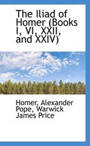 The Iliad of Homer (Books I, VI, XXII, and XXIV)