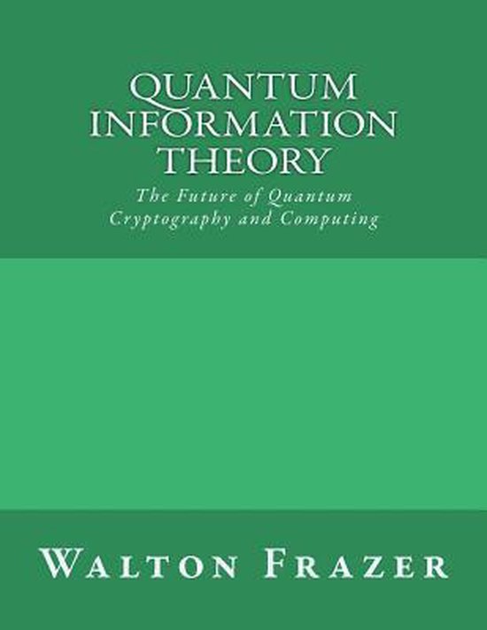 Quantum Information Theory | 9781542578332 | Walton Frazer | Boeken | bol