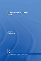 The Ashgate Library of Essays in Opera Studies - Opera Remade, 1700–1750