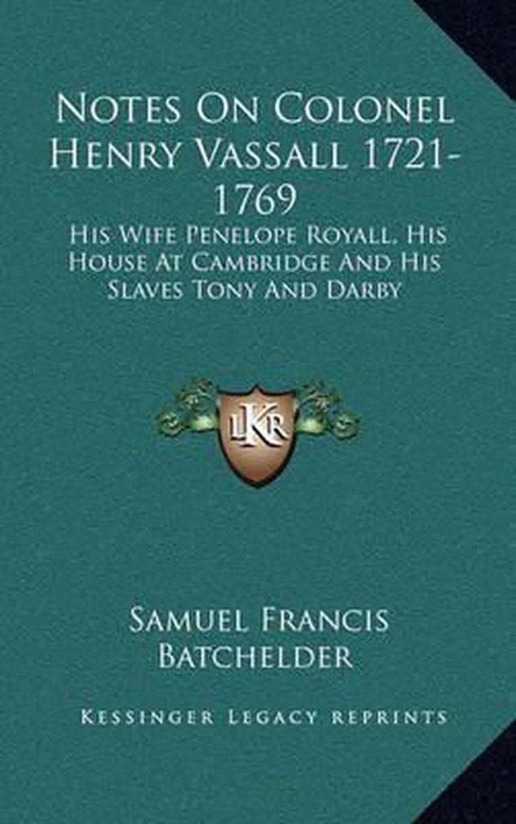 Notes On Colonel Henry Vassall 1721-1769 van Samuel Francis Batchelder
