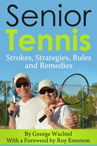 Senior Tennis... Strokes, Strategies, Rules and Remedies