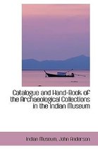 Catalogue and Hand-Book of the Archaeological Collections in the Indian Museum