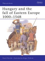 Hungary And The Fall Of Eastern Europe, 1000-1568