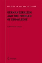 Studies in German Idealism- German Idealism and the Problem of Knowledge: