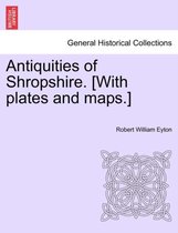 Antiquities of Shropshire. [With plates and maps.]
