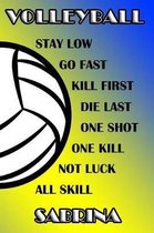Volleyball Stay Low Go Fast Kill First Die Last One Shot One Kill Not Luck All Skill Sabrina
