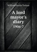 A Lord Mayor's Diary 1906-7