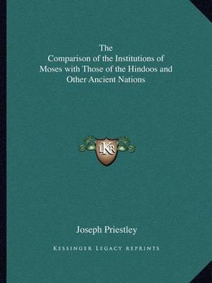 The Comparison Of The Institutions Of Moses With Those Of The Hindoos And Other Ancient Nations van Joseph Priestley
