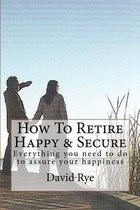How to Retire Happy & Secure