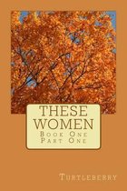 These Women - Book One - Part One