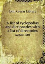 A list of cyclopedias and dictionaries with a list of directories August 1904