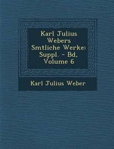 Karl Julius Webers S Mtliche Werke