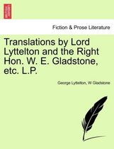 Translations by Lord Lyttelton and the Right Hon. W. E. Gladstone, Etc. L.P.