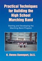 Practical Techniques for Building the High School Marching Band