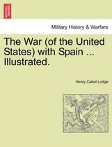 The War (of the United States) with Spain ... Illustrated.