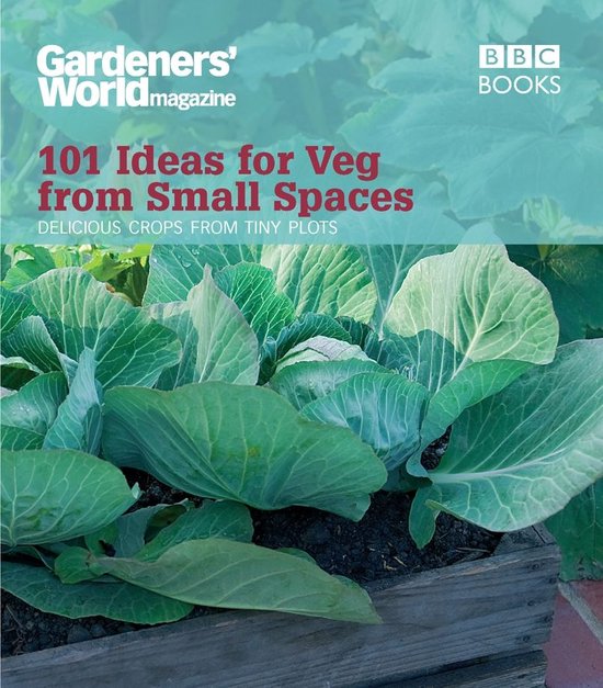 Gardeners' World: 101 Ideas for Veg from Small Spaces - cover