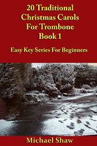 Beginners Christmas Carols For Brass Instruments 1 - 20 Traditional Christmas Carols For Trombone: Book 1