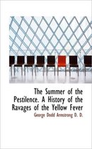 The Summer of the Pestilence. a History of the Ravages of the Yellow Fever