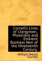 Cornell's Lives of Clergymen, Physicians and Eminent Business Men of the Nineteenth Century,