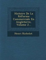 Histoire de La Reforme Commerciale En Angleterre, Volume 2...