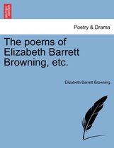 The Poems of Elizabeth Barrett Browning, Etc.
