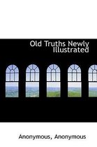 Old Truths Newly Illustrated