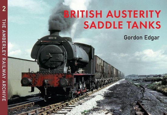 The Amberley Railway Archive 2 - British Austerity Saddle Tanks