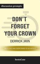 Summary: "Don't Forget Your Crown: Self-Love has everything to do with it." by Derrick Jaxn Discussion Prompts