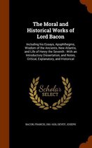 The Moral and Historical Works of Lord Bacon