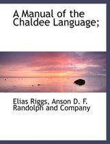 A Manual of the Chaldee Language;