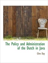 The Policy and Administration of the Dutch in Java