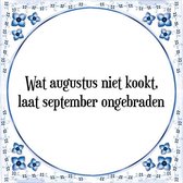 Tegeltje met Spreuk (Tegeltjeswijsheid): Wat augustus niet kookt, laat september ongebraden + Kado verpakking & Plakhanger