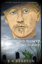 When Blood Flowed as Water: A First Tale of Old Tombstone