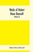 Works of Hubert Howe Bancroft, (Volume X) History of Mexico (Vol. II) 1521- 1600