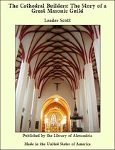 The Cathedral Builders: The Story of a Great Masonic Guild
